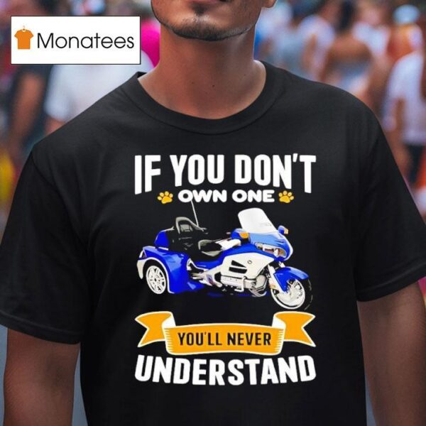 If You Don T Own One You Ll Never Understand T Shirt