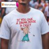 If You Give A Drunk Mouse A Ciggy Ra T Shirt