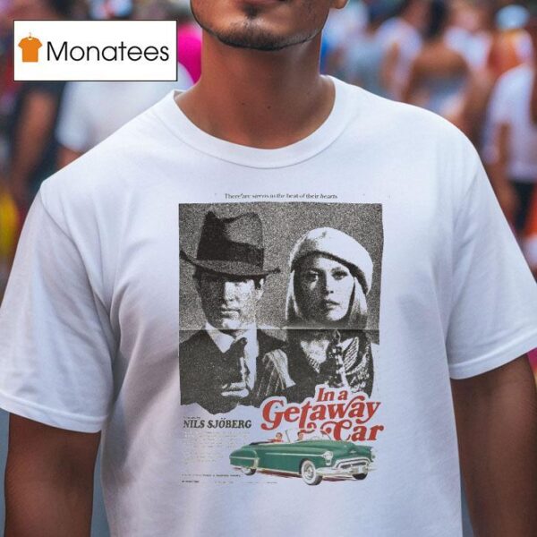 In A Getaway Car There Are Sirens In The Beat Of Their Hearts Nils Sjoberg T Shirt