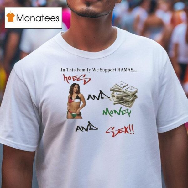 In This Family We Support Hamas Hoes And Money And Sex T Shirt