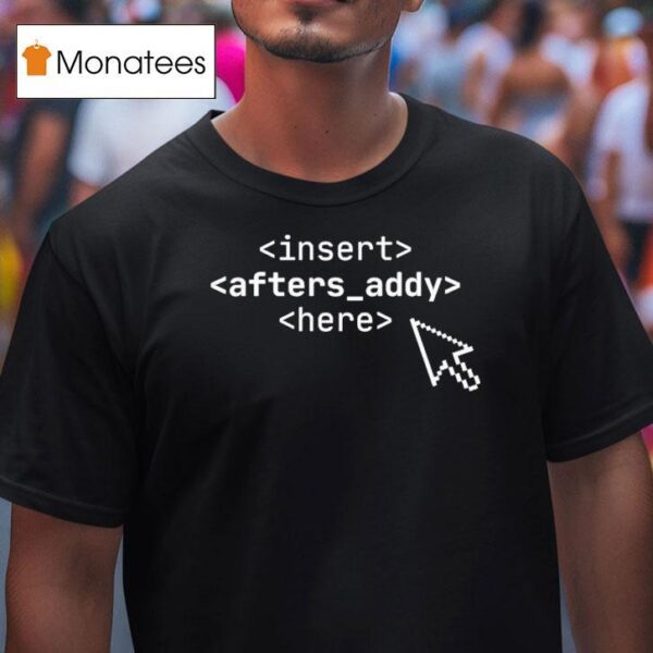 Insert Afters Addy Here T Shirt