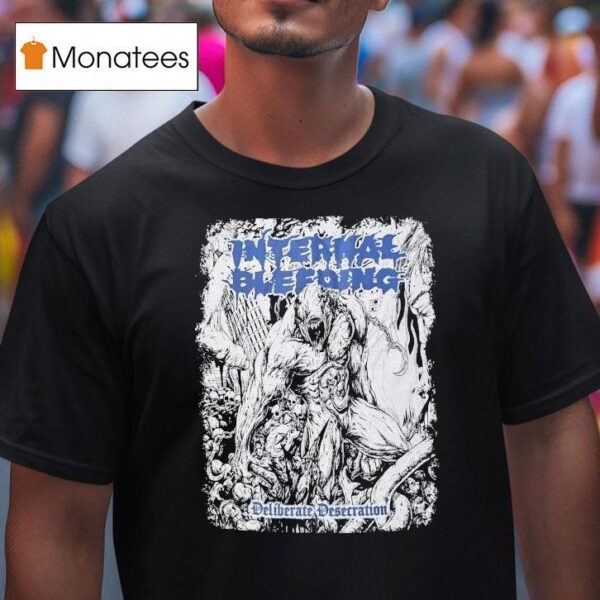 Internal Bleeding Deliberate Desecration T Shirt