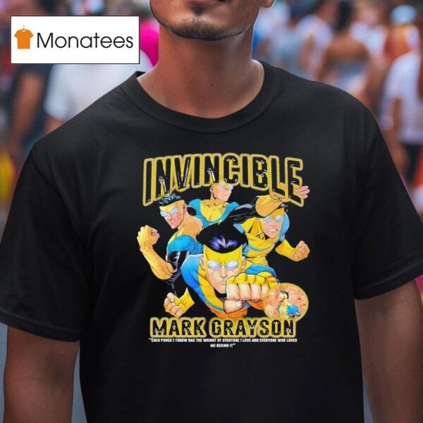 Invincible Mark Grayson Each Punch I Throw Has The Weight Of Everyone I Love And Everyone Who Loves Me Behind I T Shirt