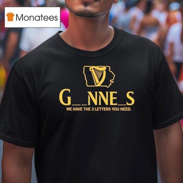 Iowa Guinness We Have The Letters You Need T Shirt