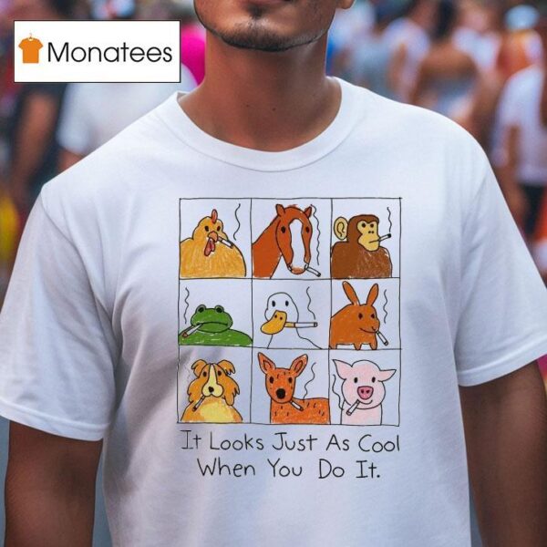 It Looks Just As Cool When You Do It Animals Cigarettes T Shirt
