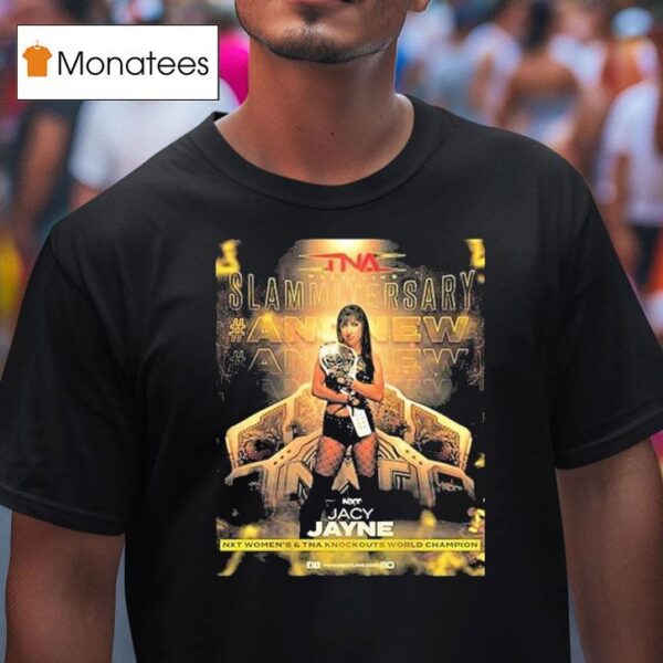 Jacy Jayne New Slammiversary Tna Knockouts World Champion And Nxt Women Champion T Shirt