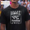 Jason Isbell Something More Than Free T Shirt