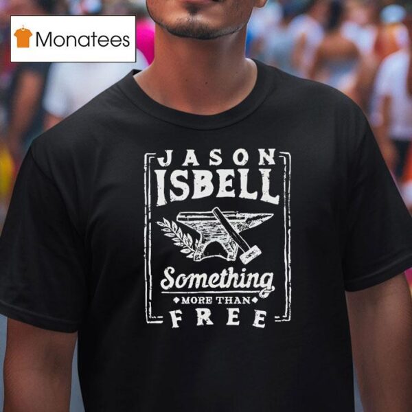 Jason Isbell Something More Than Free T Shirt