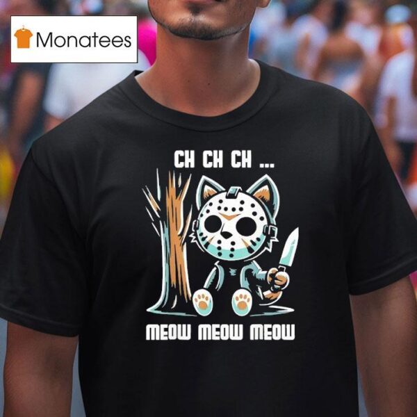 Jason Voorhees Ch Ch Ch Meow Meow Meow Cat Movie Horror T Shirt