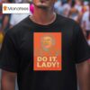 Jay Renshaw Do It Lady Tiktok Trend T Shirt