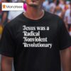 Jesus Was A Radical Nonviolent Revolutionary T Shirt