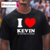 Joe Jonas I Love Kevin Joe And Nick Of Course T Shirt