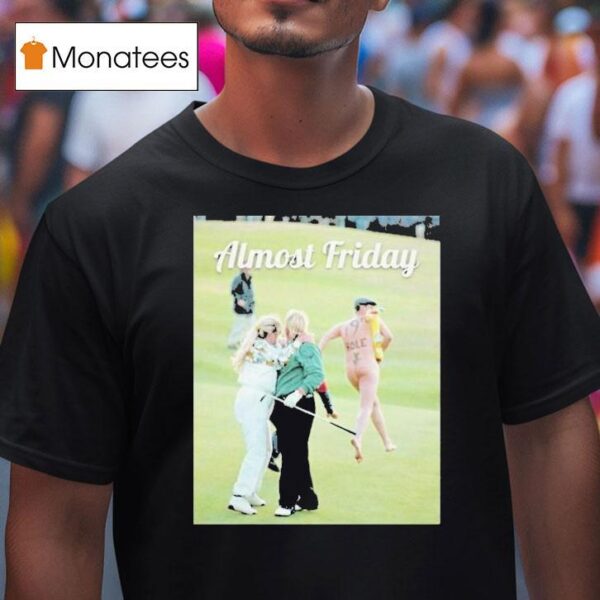 John Daly With Wife And Streaker Day Th Hole Almost Friday T Shirt