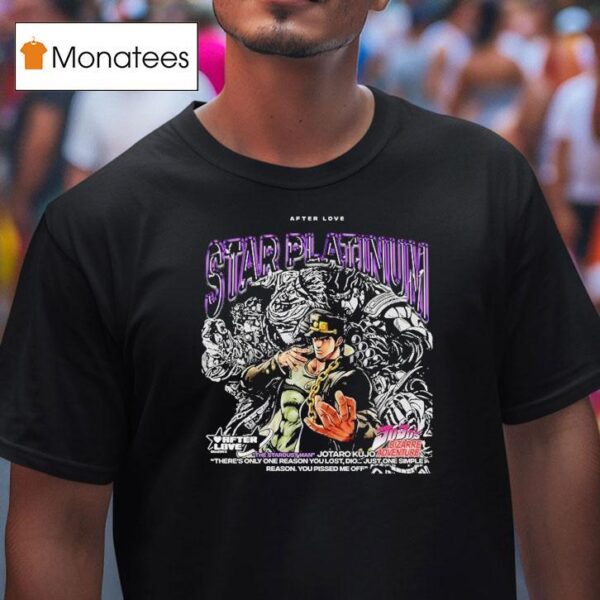 Jotaro Kujo Jojo S Bizarre Adventure Star Platinum After Love The The Stardust Man T Shirt