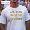Julian Sewell Paloma Diamond Was Robbed T Shirt
