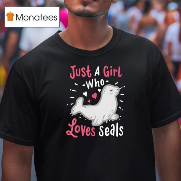 Just A Girl Who Loves Seals T Shirt