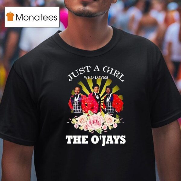 Just A Girl Who Loves The O Jays T Shirt