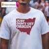 Just Don T Get Origin T Shirt