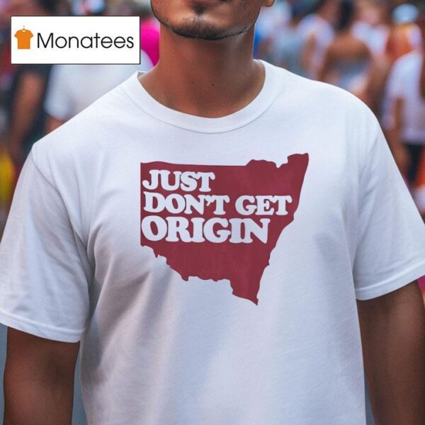 Just Don T Get Origin T Shirt