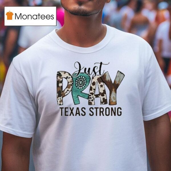 Just Pray Texas Strong Flood Relief T Shirt