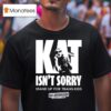 Kat For Illinois Kat Isn T Sorry Stand Up For Trans Kids Kat Abughazaleh T Shirt