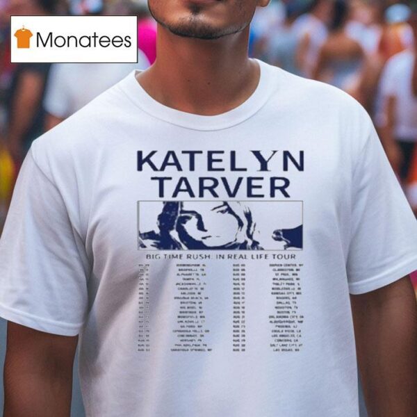 Katelyn Tarver Big Time Rush In Real Life Worldwide Tour Dates T Shirt