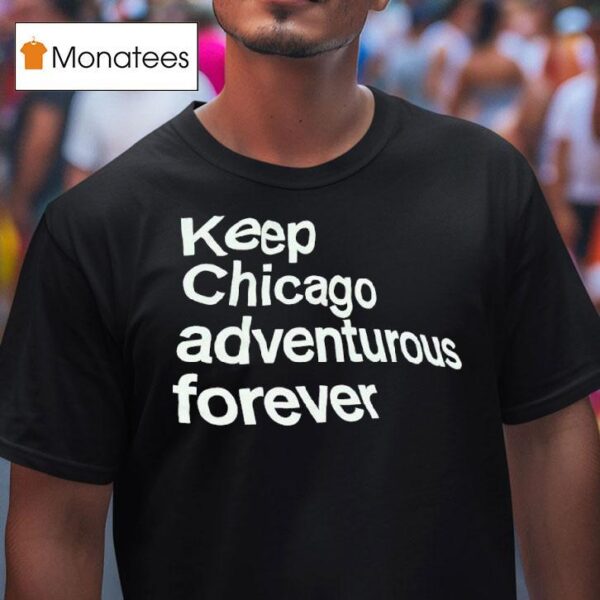 Keep Chicago Adventurous Forever T Shirt