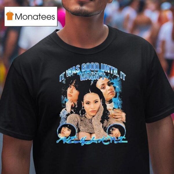 Kehlani It Was Over Until It Wasn T Shirt