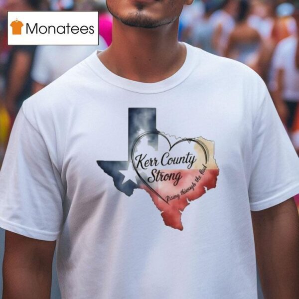 Kerr County Strong Hope Strength Community Texas Strong Hear T Shirt