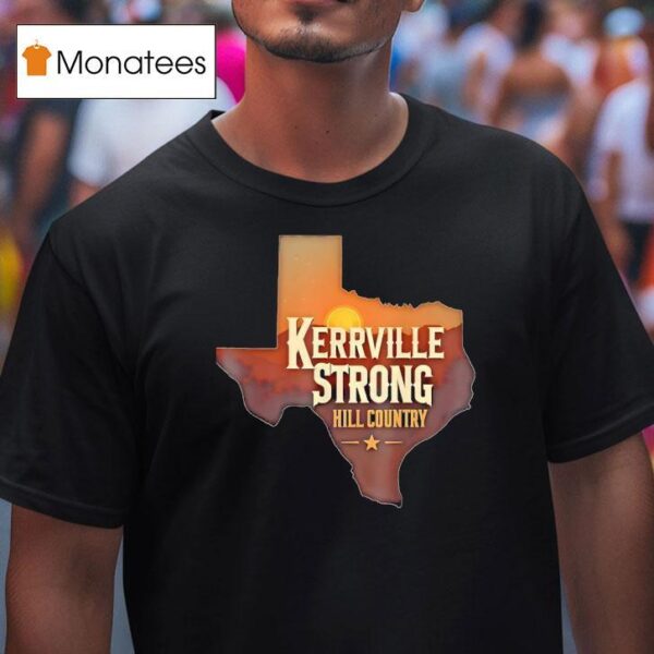 Kerrville Strong Hill Country Texas Support Texas Strong T Shirt