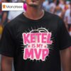 Ketel Is My Mvp T Shirt