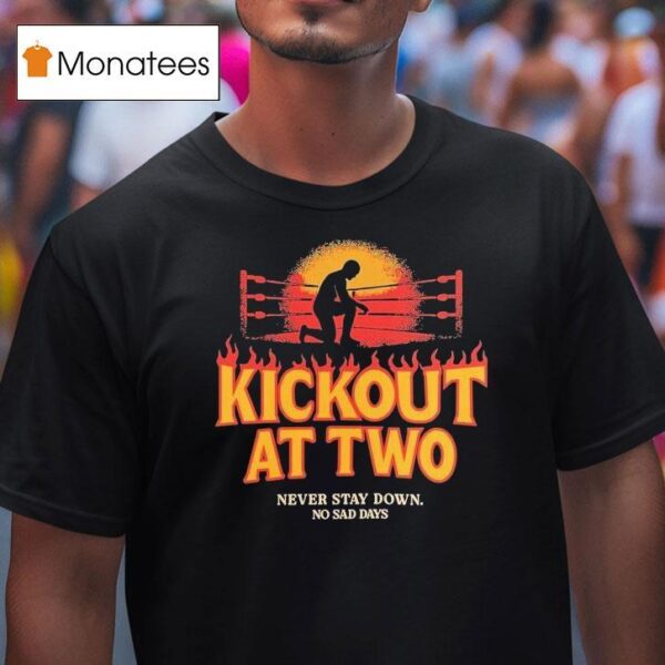 Kickout At Two Never Stay Down No Sad Days T Shirt