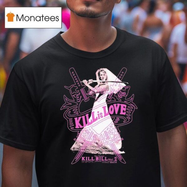 Kill Bill Kill Is Love Uma Thurman T Shirt