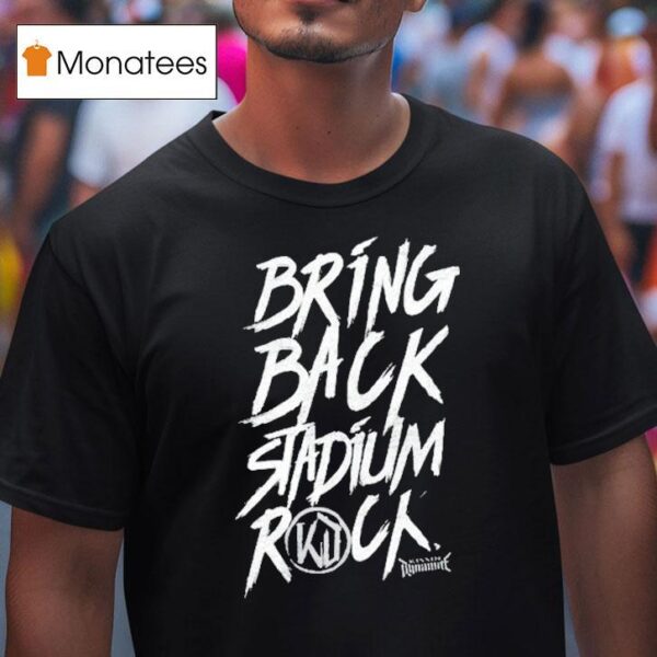 Kissin Dynamite Bring Back Stadium Rock T Shirt