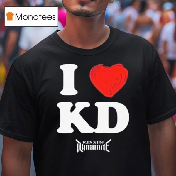 Kissin Dynamite I Love Kd T Shirt