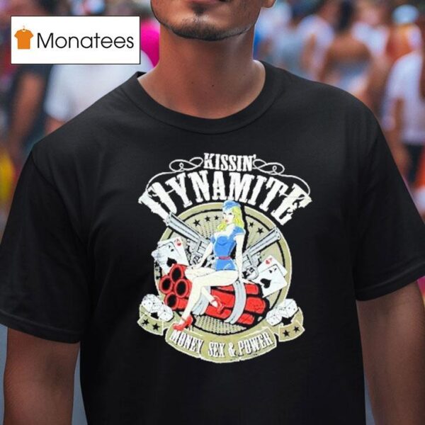 Kissin Dynamite Money Sex Power T Shirt