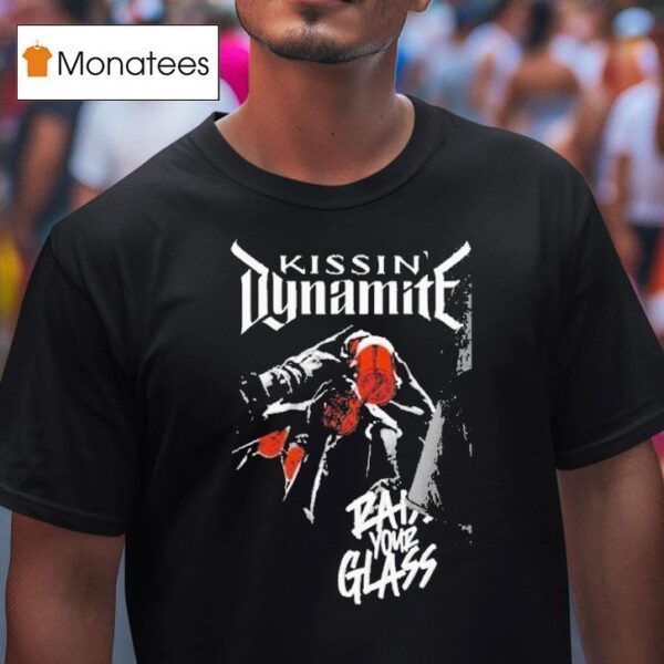 Kissin Dynamite Raise Your Glass T Shirt
