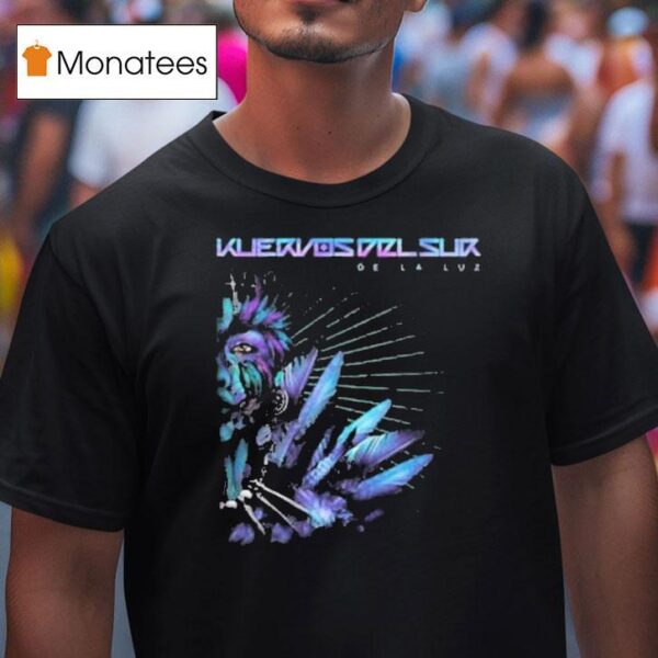 Kuervos Del Sur Of Light De La Luz T Shirt