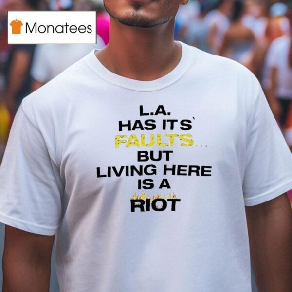 La Has Its Faults But Living Here Is A Rio T Shirt