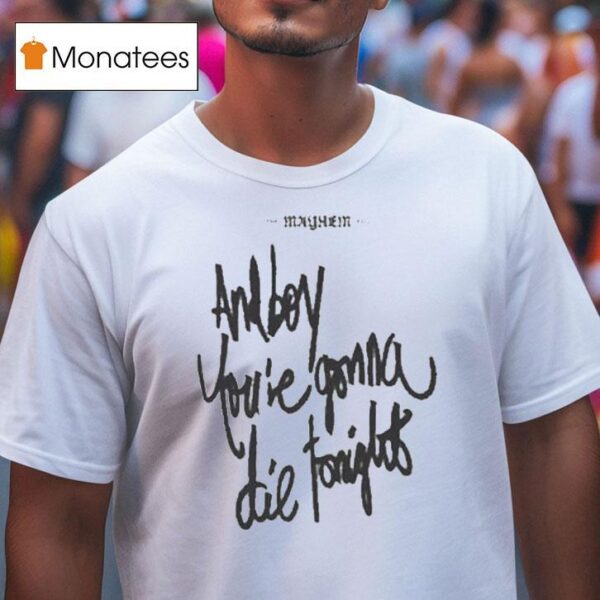 Lady Gaga And Boy You Re Gonna Die Tonigh T Shirt
