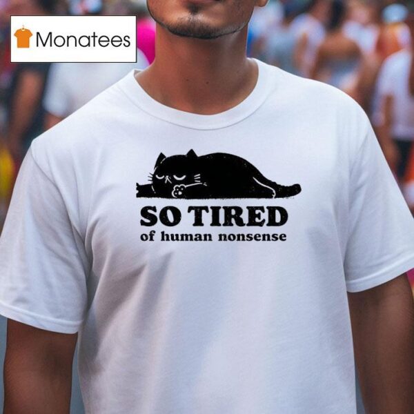 Lazy Cat So Tired Of Human Nonsense T Shirt