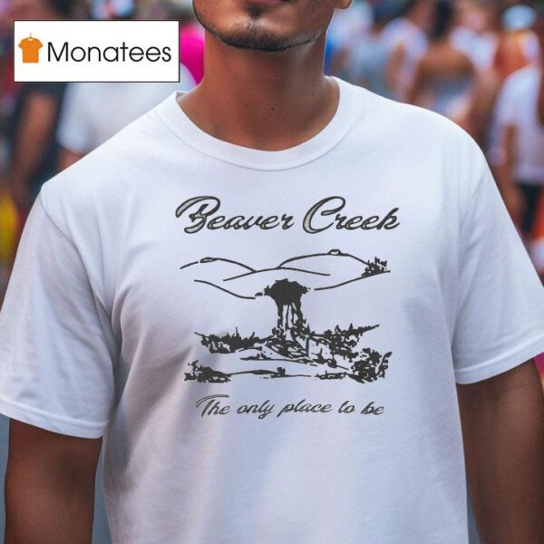 Lesbian Beaver Creek The Only Place To Be T Shirt