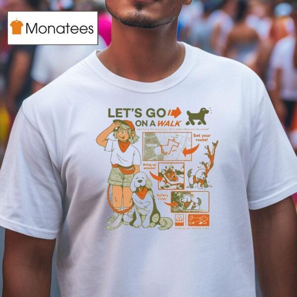 Let S Go On A Walk Set Your Route Bring Up Snacks Safety Firs T Shirt