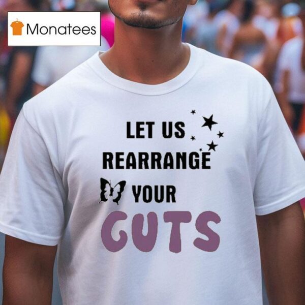 Let Us Rearrange Your Guts T Shirt