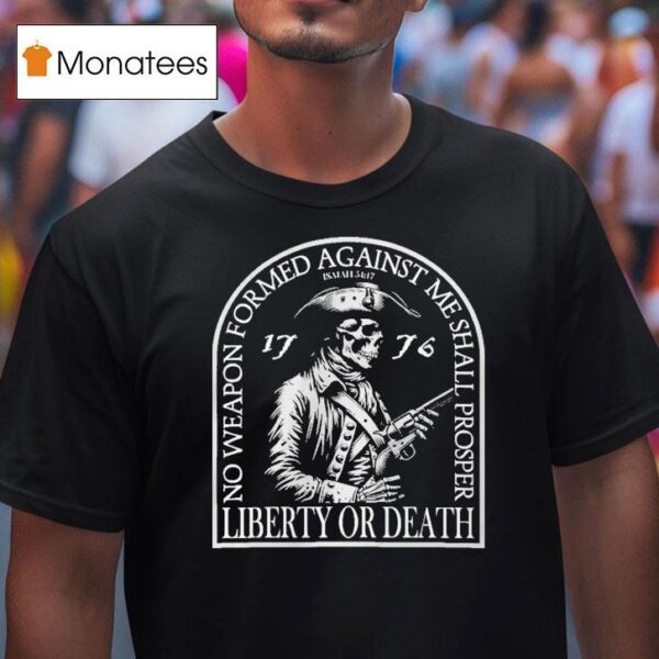 Liberty Or Death No Weapon Formed Against Me Shall Prosper Skull Patriot T Shirt