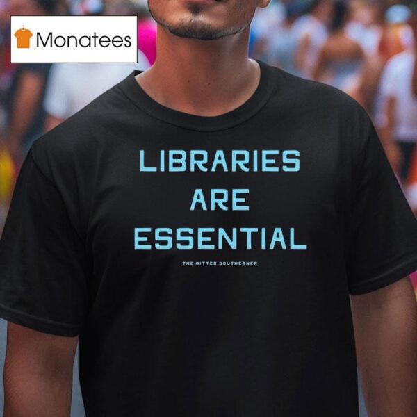 Libraries Are Essential Better South Better World T Shirt