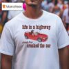 Life Is A Highway And I Ve Crashed The Car Raccoon T Shirt