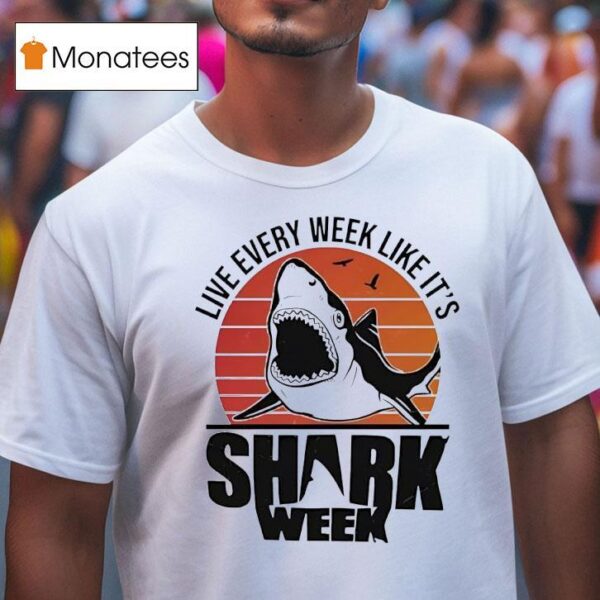 Live Every Week Like It S Shark Week Vintage T Shirt