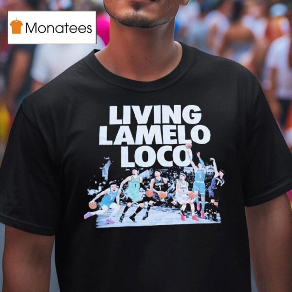 Living Lamelo Loco Basketball Teams T Shirt