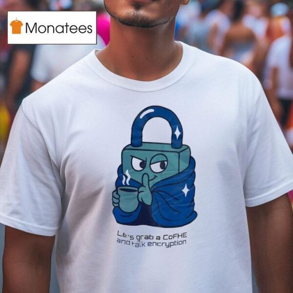 Lock Let S Grab A Cofhe And Talk Encryption T Shirt